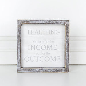 Teaching  Not in it for for the Income . . . Framed Sign