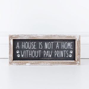 A house is not a home without paw prints, Framed Sign